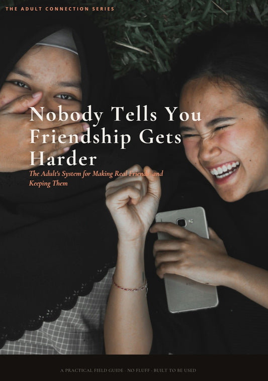 Nobody Tells You Friendship Gets Harder The Adult's System for Making Real Friends - and Keeping Them